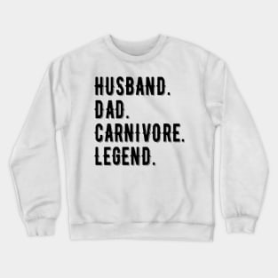 HUSBAND DAD CARNIVORE LEGEND FUNNY MEAT LOVING FATHER Crewneck Sweatshirt